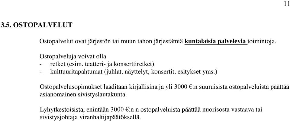 teatteri- ja konserttiretket) - kulttuuritapahtumat (juhlat, näyttelyt, konsertit, esitykset yms.