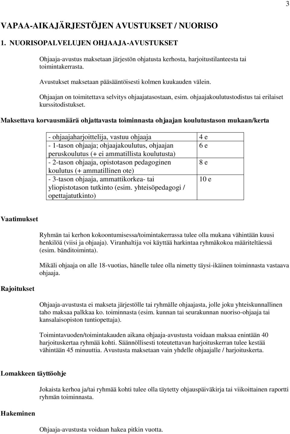 Maksettava korvausmäärä ohjattavasta toiminnasta ohjaajan koulutustason mukaan/kerta - ohjaajaharjoittelija, vastuu ohjaaja 4 e - 1-tason ohjaaja; ohjaajakoulutus, ohjaajan 6 e peruskoulutus (+ ei