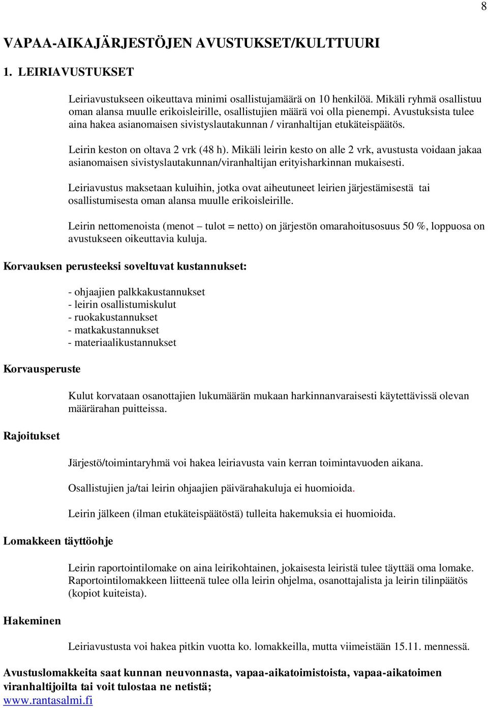 Leirin keston on oltava 2 vrk (48 h). Mikäli leirin kesto on alle 2 vrk, avustusta voidaan jakaa asianomaisen sivistyslautakunnan/viranhaltijan erityisharkinnan mukaisesti.