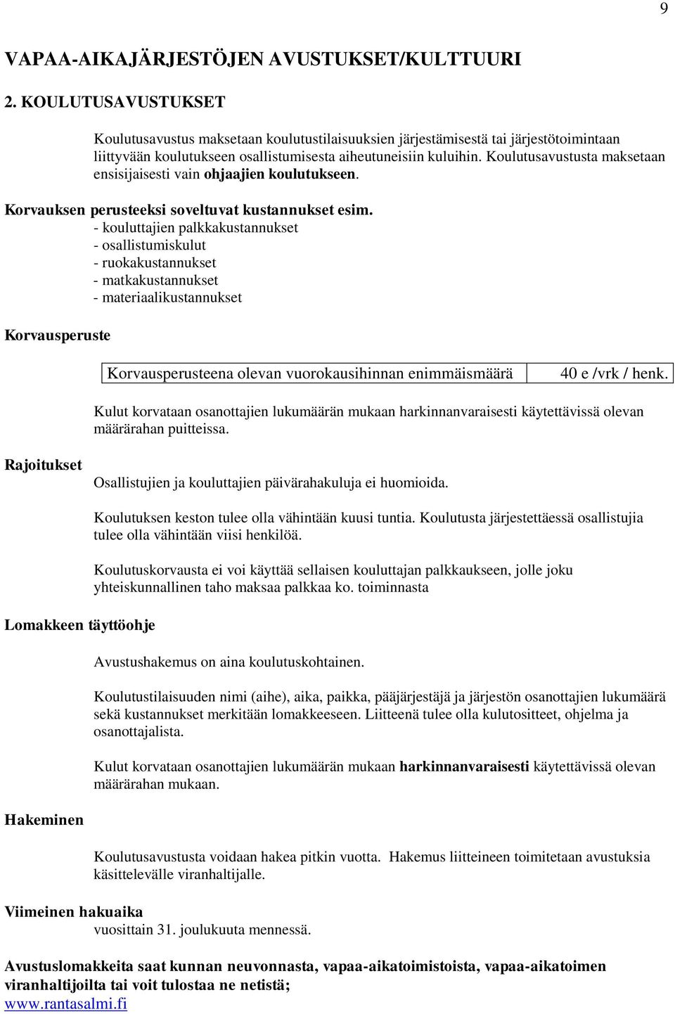 Koulutusavustusta maksetaan ensisijaisesti vain ohjaajien koulutukseen. Korvauksen perusteeksi soveltuvat kustannukset esim.