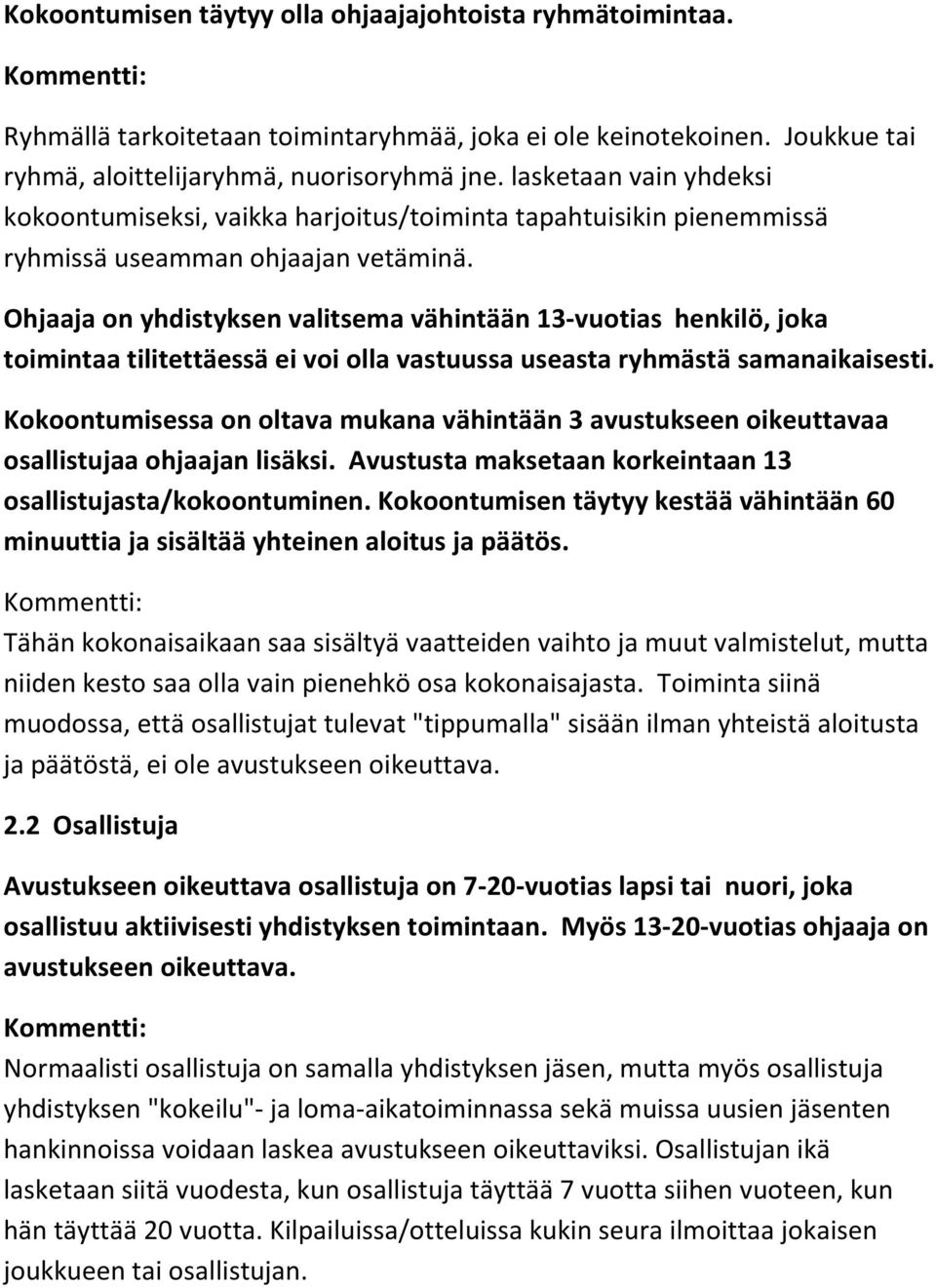 Ohjaaja on yhdistyksen valitsema vähintään 13-vuotias henkilö, joka toimintaa tilitettäessä ei voi olla vastuussa useasta ryhmästä samanaikaisesti.