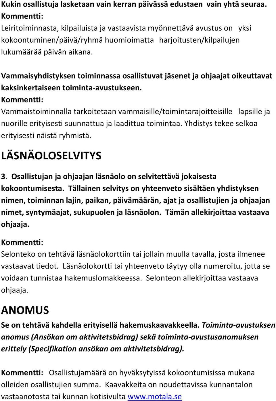 Vammaisyhdistyksen toiminnassa osallistuvat jäsenet ja ohjaajat oikeuttavat kaksinkertaiseen toiminta-avustukseen.