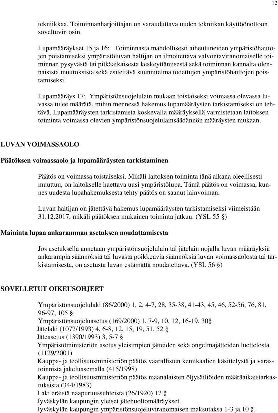 pitkäaikaisesta keskeyttämisestä sekä toiminnan kannalta olennaisista muutoksista sekä esitettävä suunnitelma todettujen ympäristöhaittojen poistamiseksi.