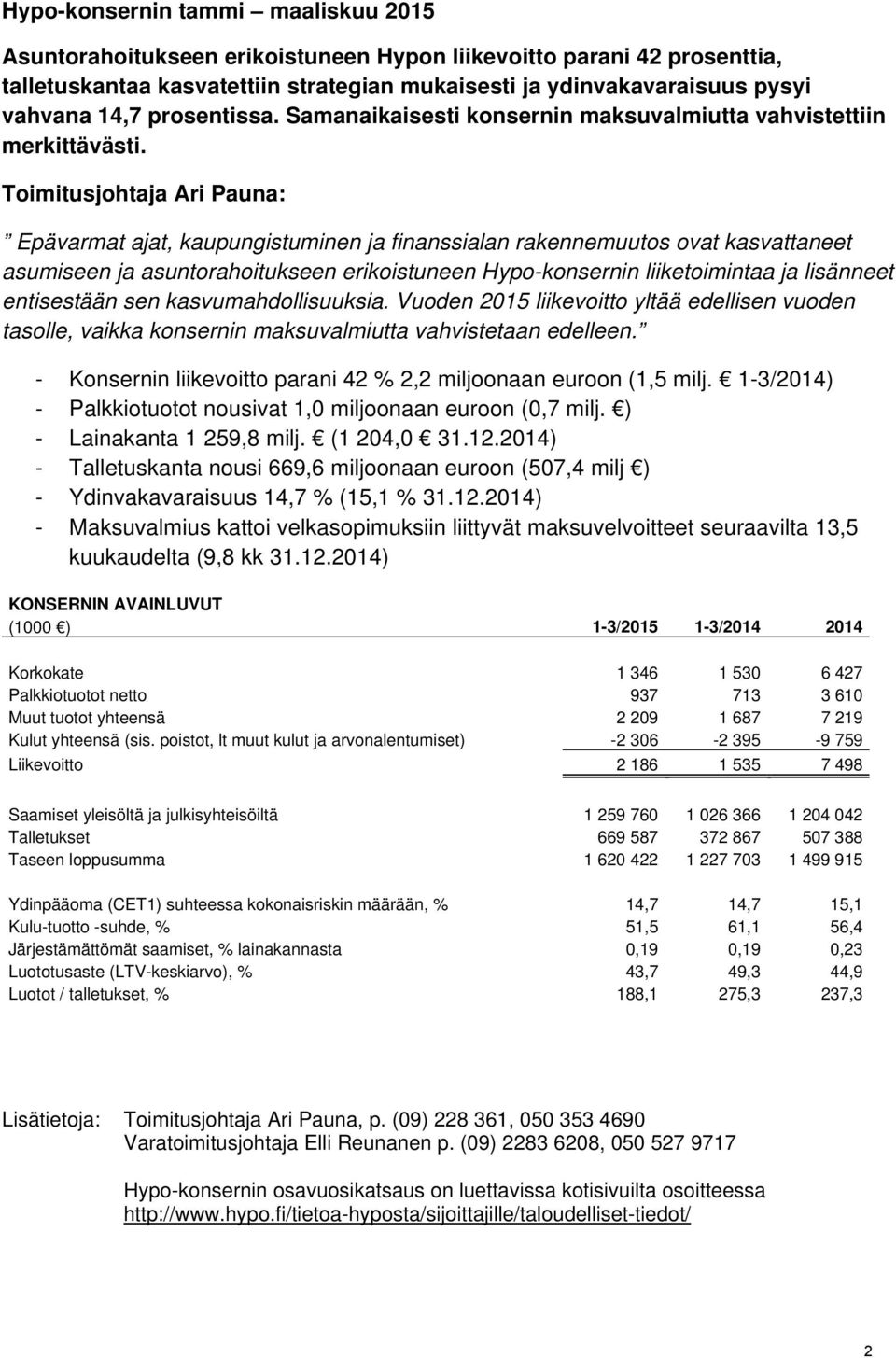 Toimitusjohtaja Ari Pauna: Epävarmat ajat, kaupungistuminen ja finanssialan rakennemuutos ovat kasvattaneet asumiseen ja asuntorahoitukseen erikoistuneen Hypo-konsernin liiketoimintaa ja lisänneet