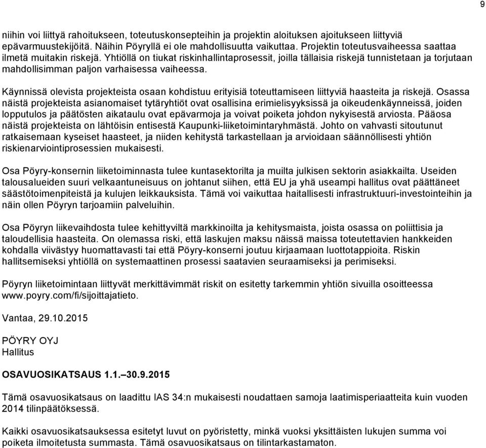 Käynnissä olevista projekteista osaan kohdistuu erityisiä toteuttamiseen liittyviä haasteita ja riskejä.