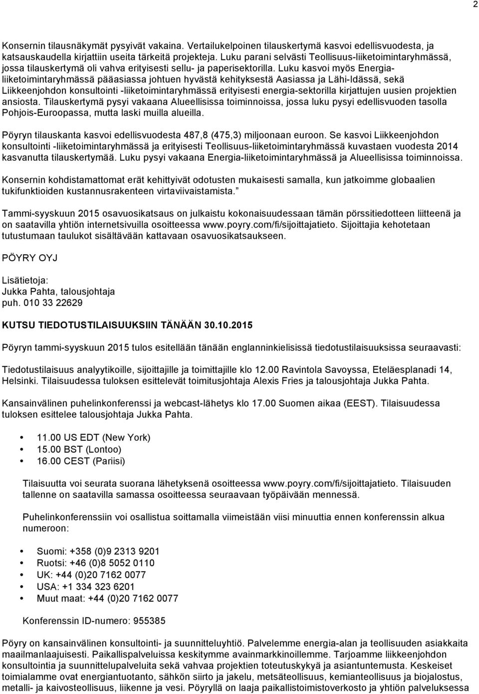 Luku kasvoi myös Energialiiketoimintaryhmässä pääasiassa johtuen hyvästä kehityksestä Aasiassa ja Lähi-Idässä, sekä Liikkeenjohdon konsultointi -liiketoimintaryhmässä erityisesti energia-sektorilla