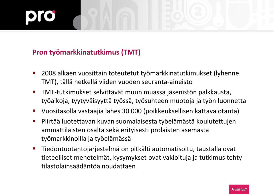 (poikkeuksellisen kattava otanta) Piirtää luotettavan kuvan suomalaisesta työelämästä koulutettujen ammattilaisten osalta sekä erityisesti prolaisten asemasta