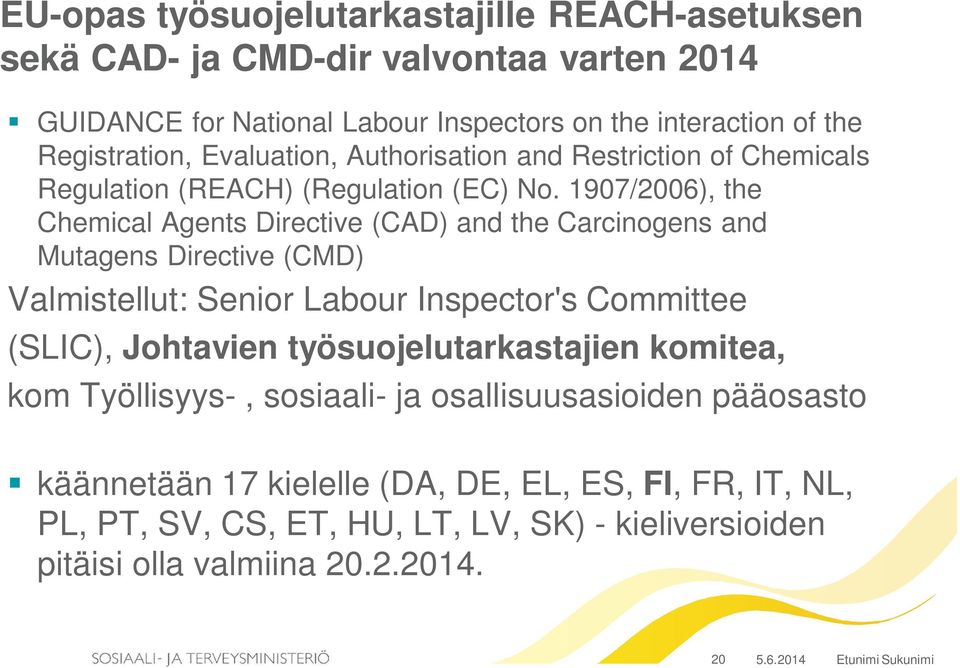 1907/2006), the Chemical Agents Directive (CAD) and the Carcinogens and Mutagens Directive (CMD) Valmistellut: Senior Labour Inspector's Committee (SLIC), Johtavien