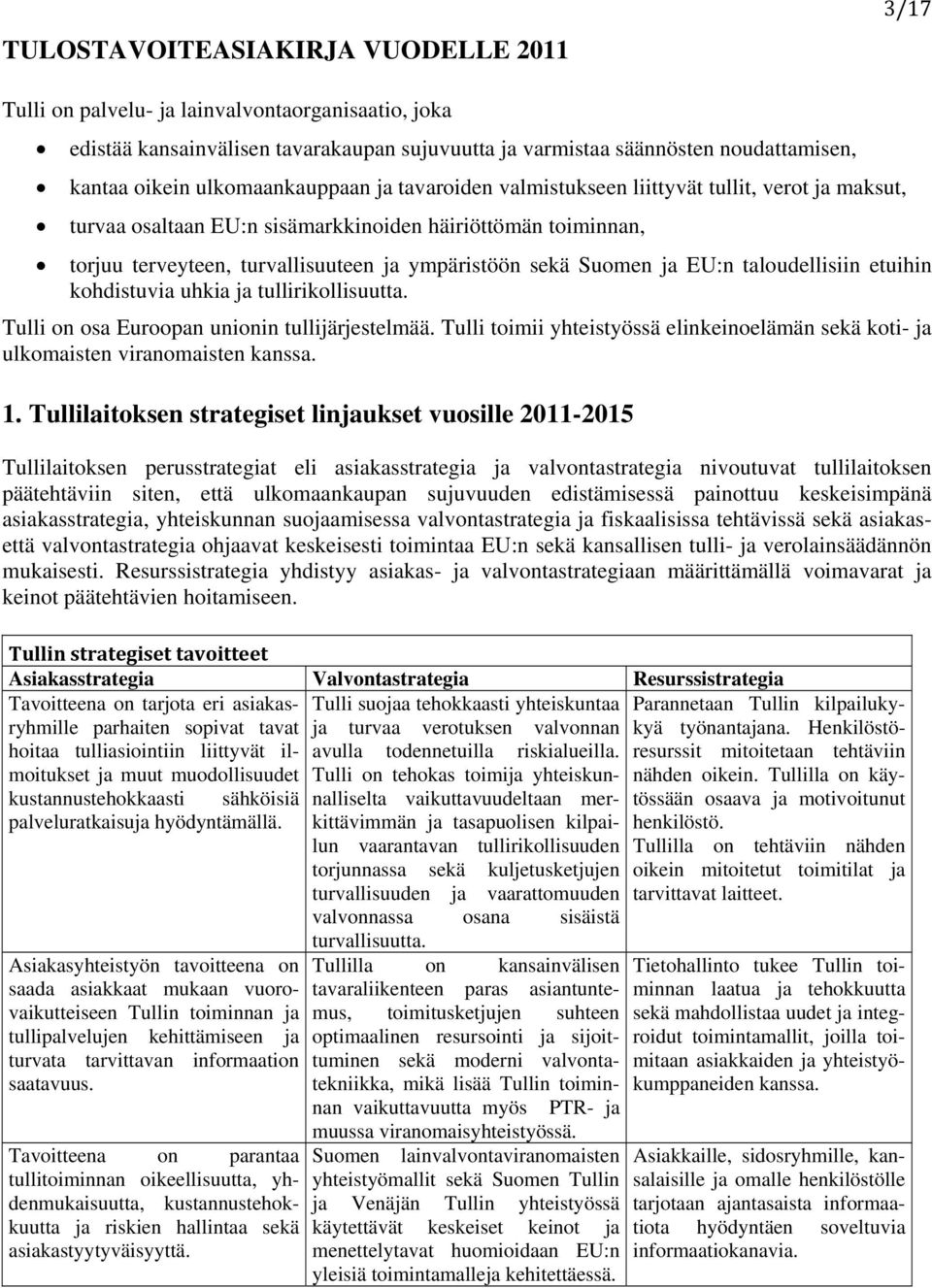 Suomen ja EU:n taloudellisiin etuihin kohdistuvia uhkia ja tullirikollisuutta. Tulli on osa Euroopan unionin tullijärjestelmää.