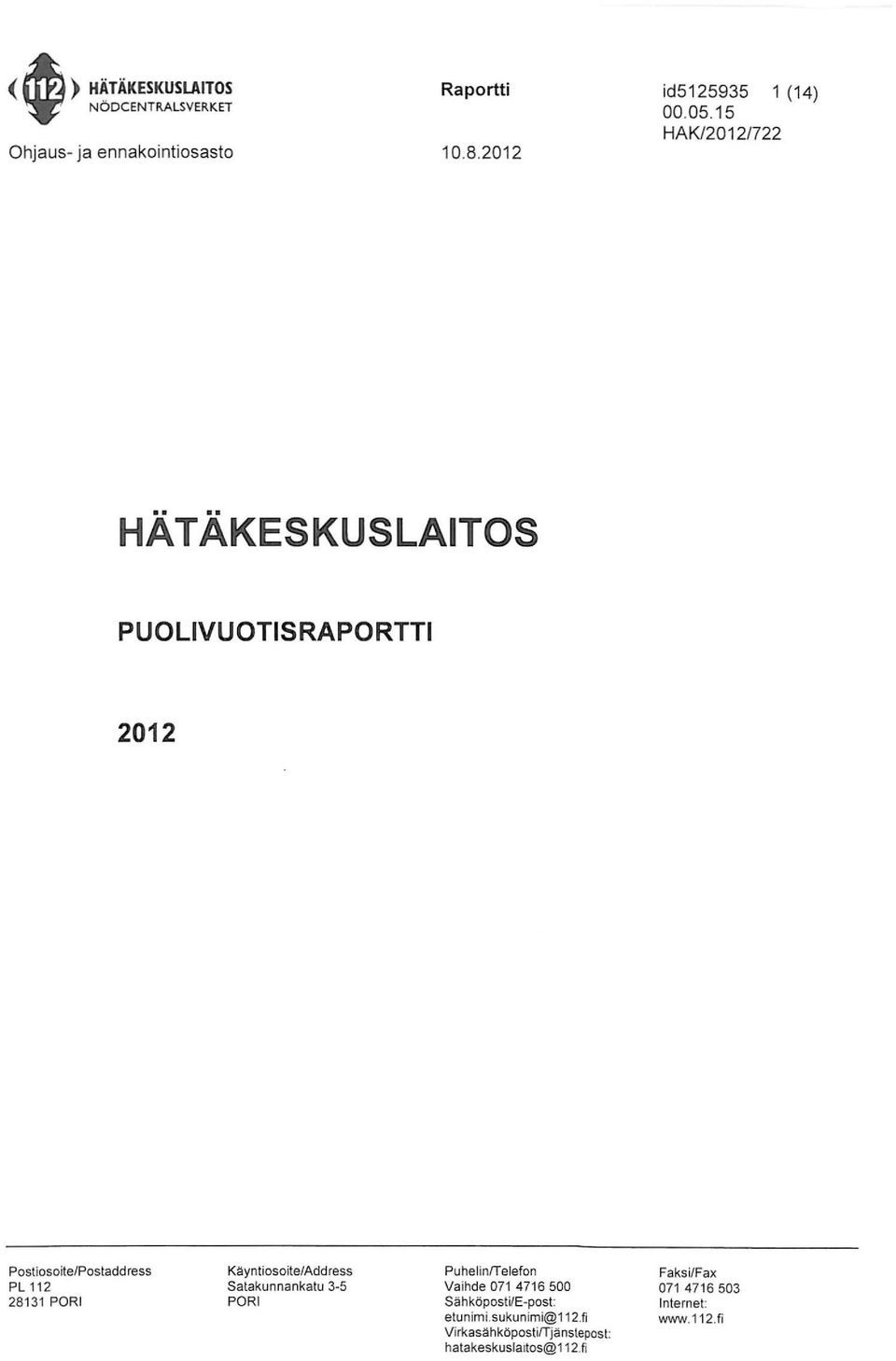 Postlosoite/Postaddress Pl112 28131 Käyntioso ite/address Satakunnankatu 3 5