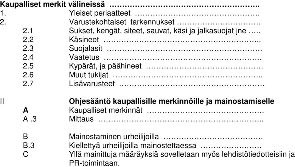 2.6 Muut tukijat.. 2.7 Lisävarusteet II A A.3 Ohjesääntö kaupallisille merkinnöille ja mainostamiselle Kaupalliset merkinnät.