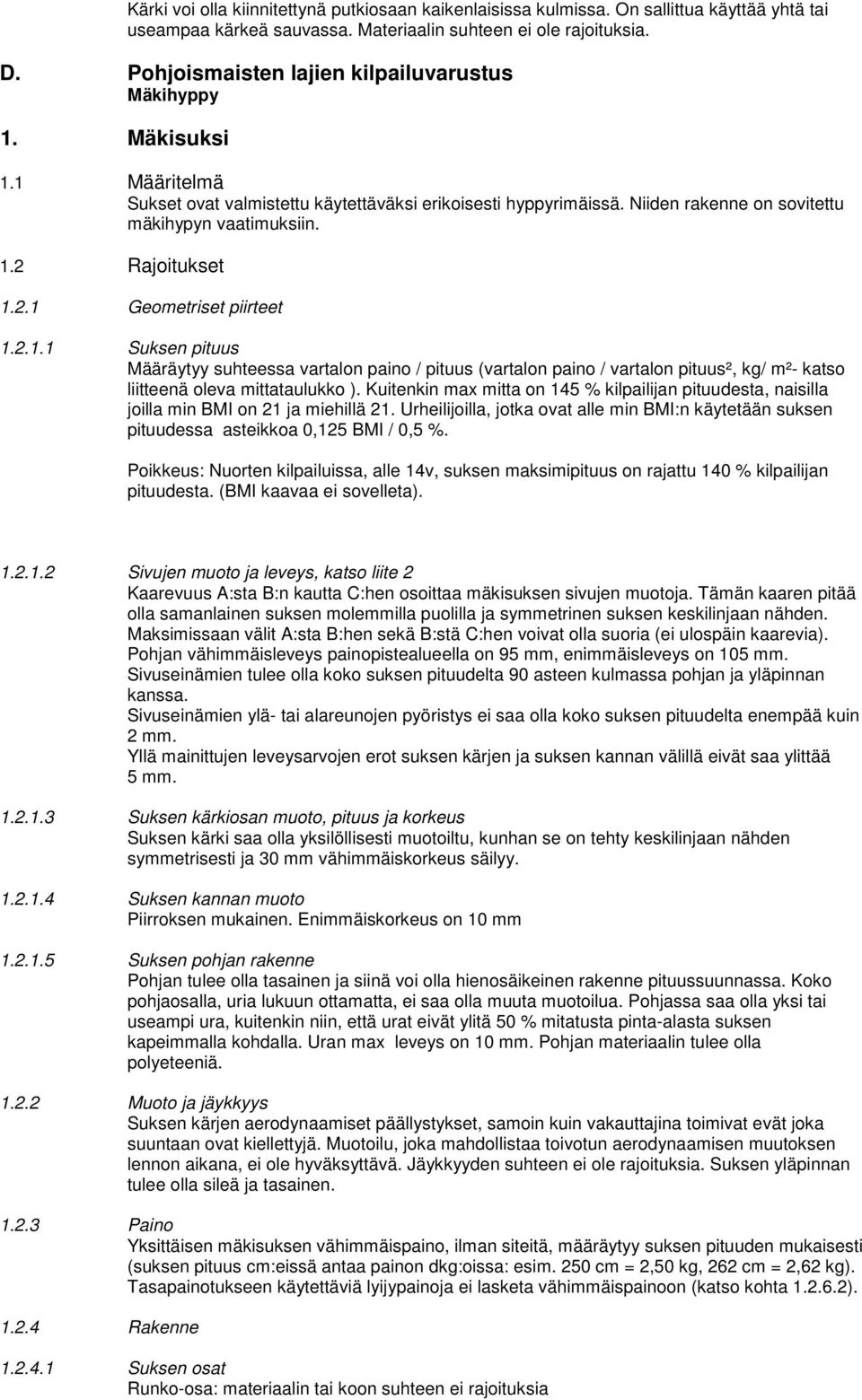 2.1 Geometriset piirteet 1.2.1.1 Suksen pituus Määräytyy suhteessa vartalon paino / pituus (vartalon paino / vartalon pituus², kg/ m²- katso liitteenä oleva mittataulukko ).