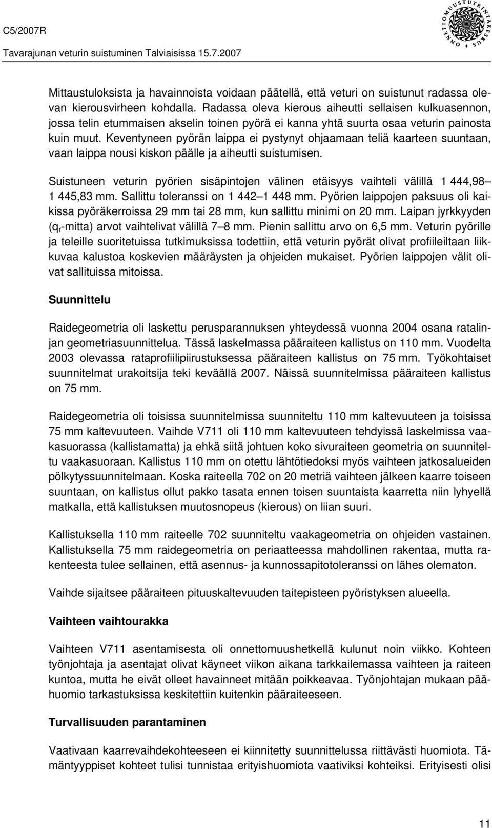 Keventyneen pyörän laippa ei pystynyt ohjaamaan teliä kaarteen suuntaan, vaan laippa nousi kiskon päälle ja aiheutti suistumisen.