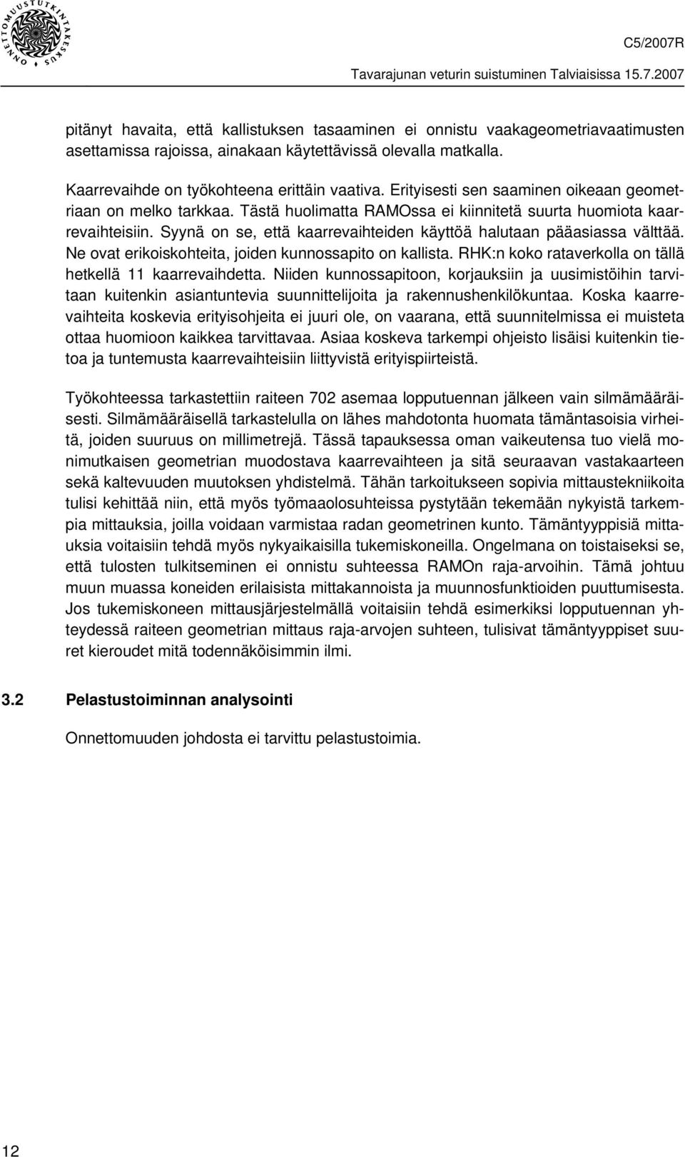 Syynä on se, että kaarrevaihteiden käyttöä halutaan pääasiassa välttää. Ne ovat erikoiskohteita, joiden kunnossapito on kallista. RHK:n koko rataverkolla on tällä hetkellä 11 kaarrevaihdetta.