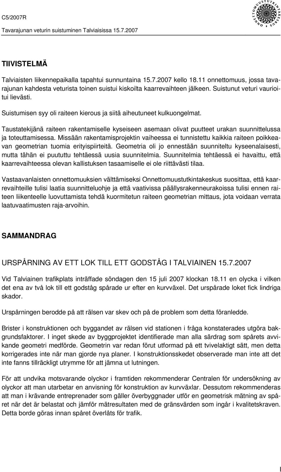 Taustatekijänä raiteen rakentamiselle kyseiseen asemaan olivat puutteet urakan suunnittelussa ja toteuttamisessa.