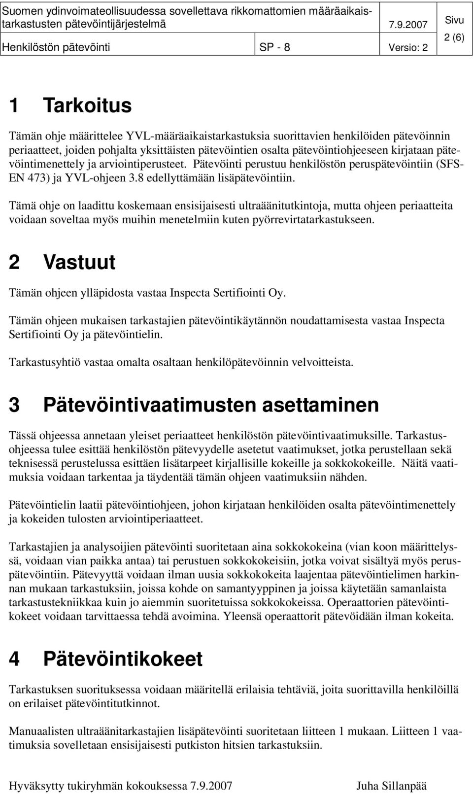 Tämä ohje on laadittu koskemaan ensisijaisesti ultraäänitutkintoja, mutta ohjeen periaatteita voidaan soveltaa myös muihin menetelmiin kuten pyörrevirtatarkastukseen.