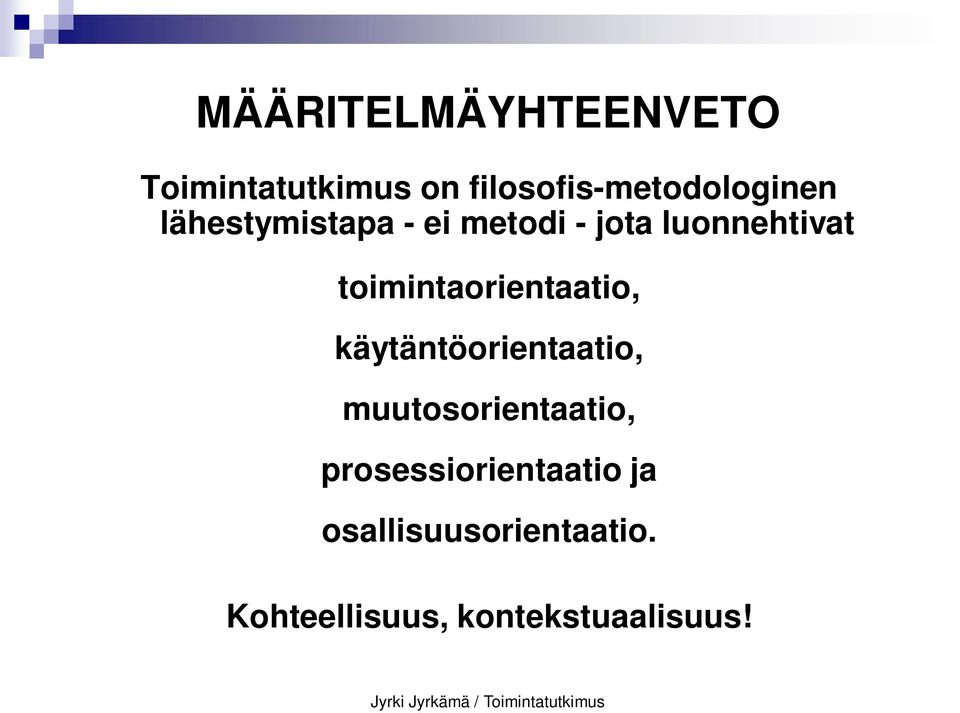 luonnehtivat toimintaorientaatio, käytäntöorientaatio,