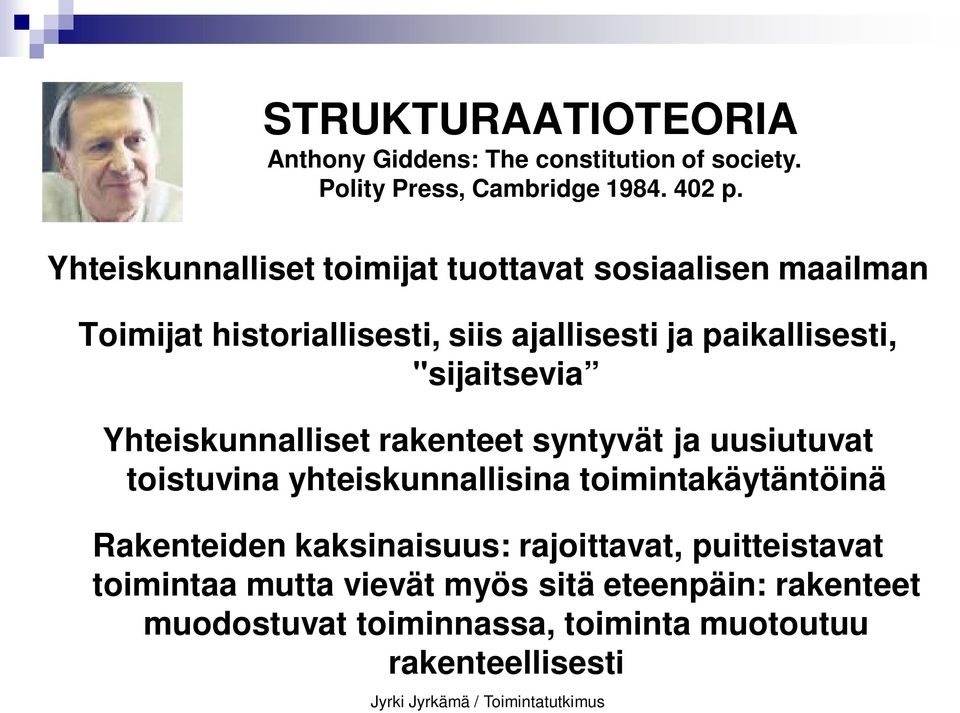 "sijaitsevia Yhteiskunnalliset rakenteet syntyvät ja uusiutuvat toistuvina yhteiskunnallisina toimintakäytäntöinä Rakenteiden