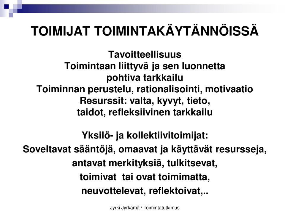 refleksiivinen tarkkailu Yksilö- ja kollektiivitoimijat: Soveltavat sääntöjä, omaavat ja käyttävät