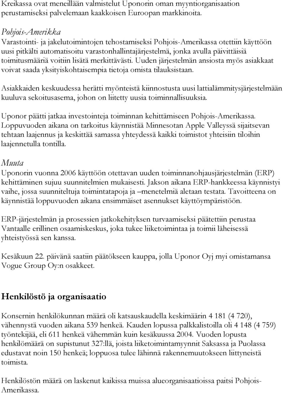 toimitusmääriä voitiin lisätä merkittävästi. Uuden järjestelmän ansiosta myös asiakkaat voivat saada yksityiskohtaisempia tietoja omista tilauksistaan.