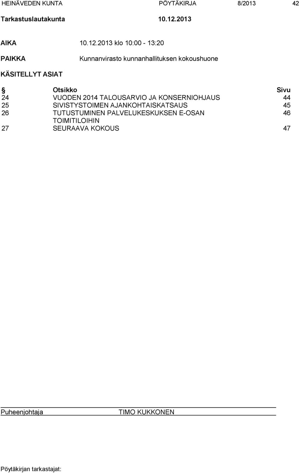 2013 klo 10:00-13:20 PAIKKA Kunnanvirasto kunnanhallituksen kokoushuone KÄSITELLYT ASIAT