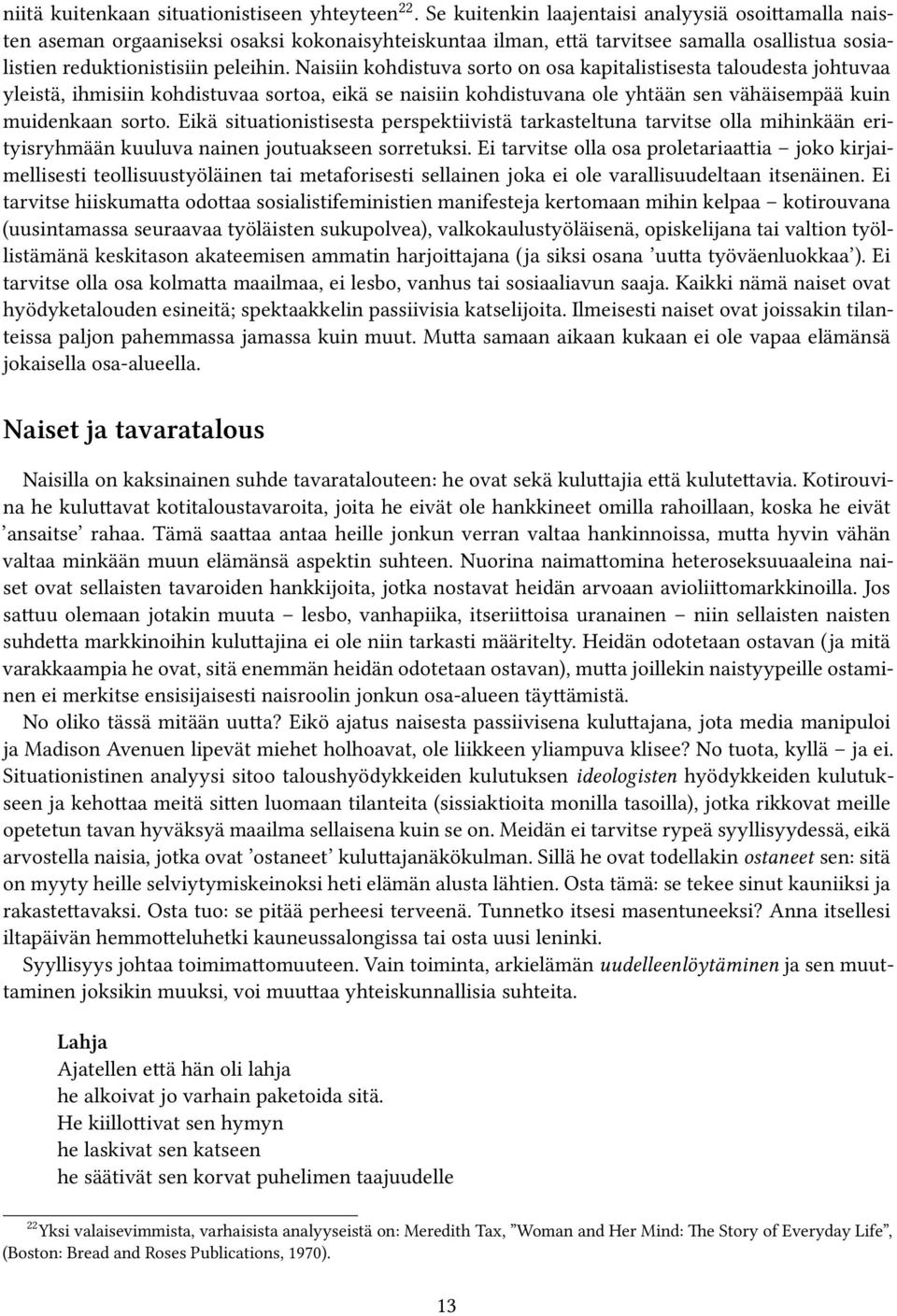 Naisiin kohdistuva sorto on osa kapitalistisesta taloudesta johtuvaa yleistä, ihmisiin kohdistuvaa sortoa, eikä se naisiin kohdistuvana ole yhtään sen vähäisempää kuin muidenkaan sorto.