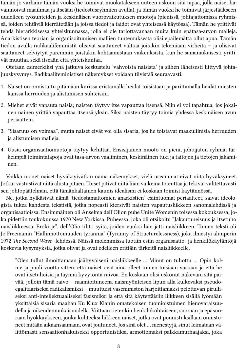 Tämän he yrittivät tehdä hierarkkisessa yhteiskunnassa, jolla ei ole tarjottavanaan muita kuin epätasa-arvon malleja.