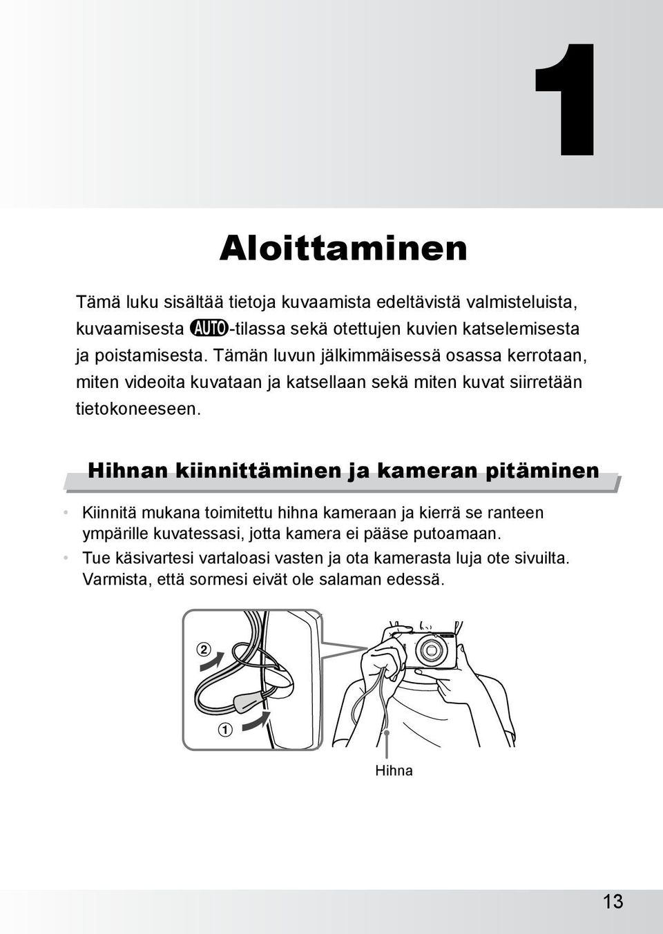 Hihnan kiinnittäminen ja kameran pitäminen Kiinnitä mukana toimitettu hihna kameraan ja kierrä se ranteen ympärille kuvatessasi, jotta kamera