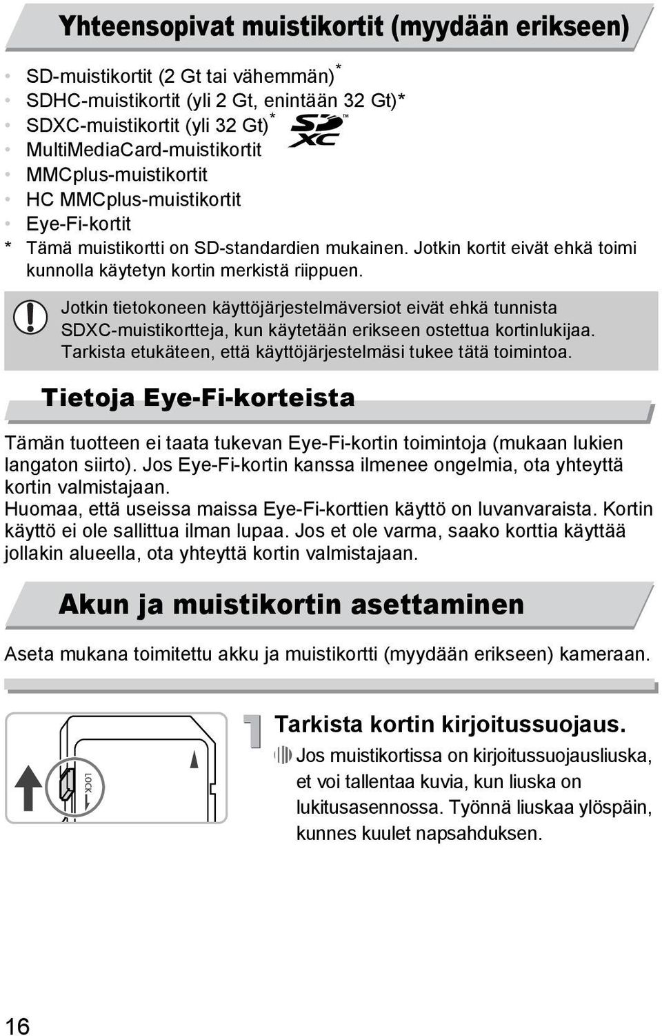 Jotkin tietokoneen käyttöjärjestelmäversiot eivät ehkä tunnista SDXC-muistikortteja, kun käytetään erikseen ostettua kortinlukijaa. Tarkista etukäteen, että käyttöjärjestelmäsi tukee tätä toimintoa.