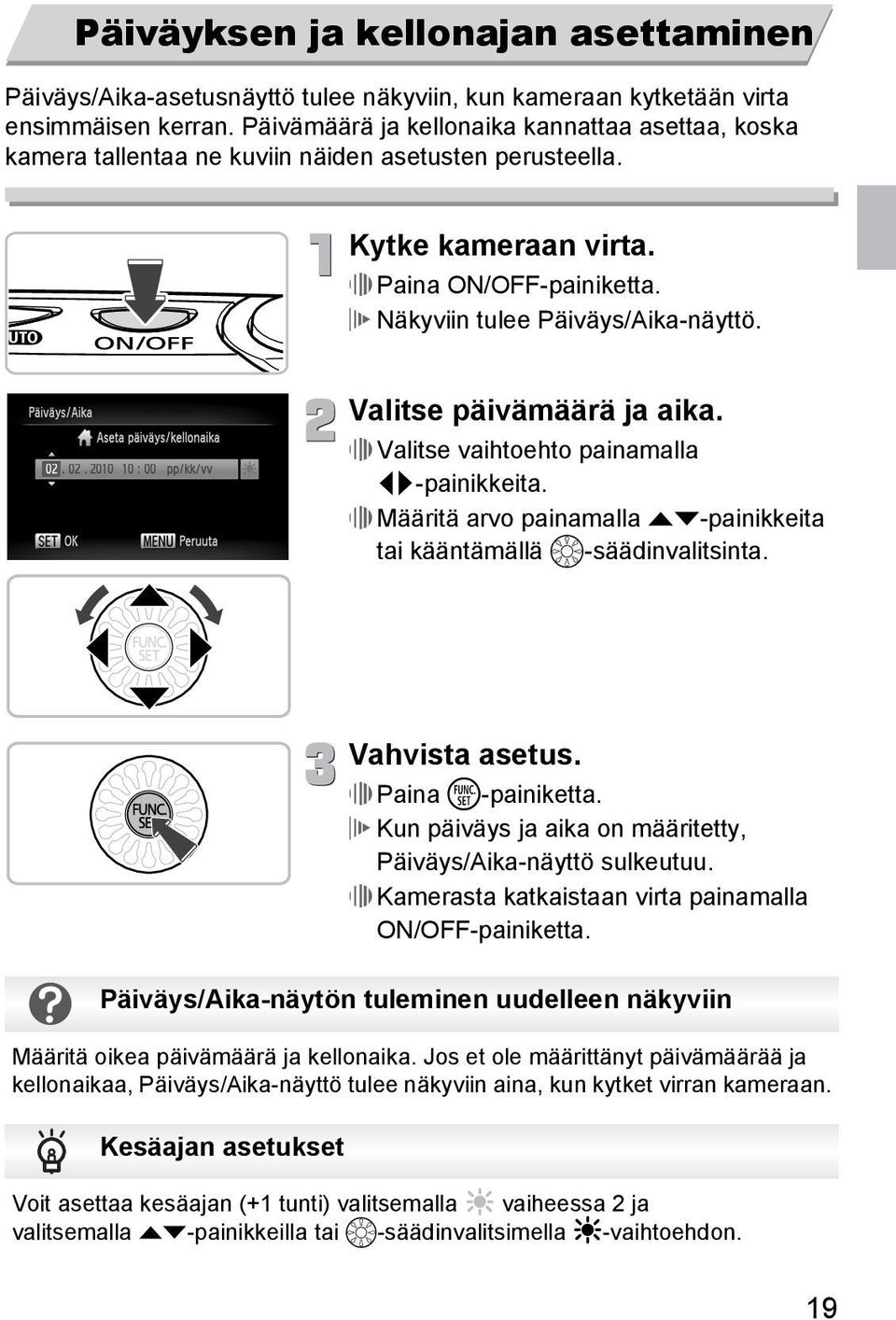 Valitse päivämäärä ja aika. Valitse vaihtoehto painamalla qr-painikkeita. Määritä arvo painamalla op-painikkeita tai kääntämällä -säädinvalitsinta. Vahvista asetus. Paina m-painiketta.