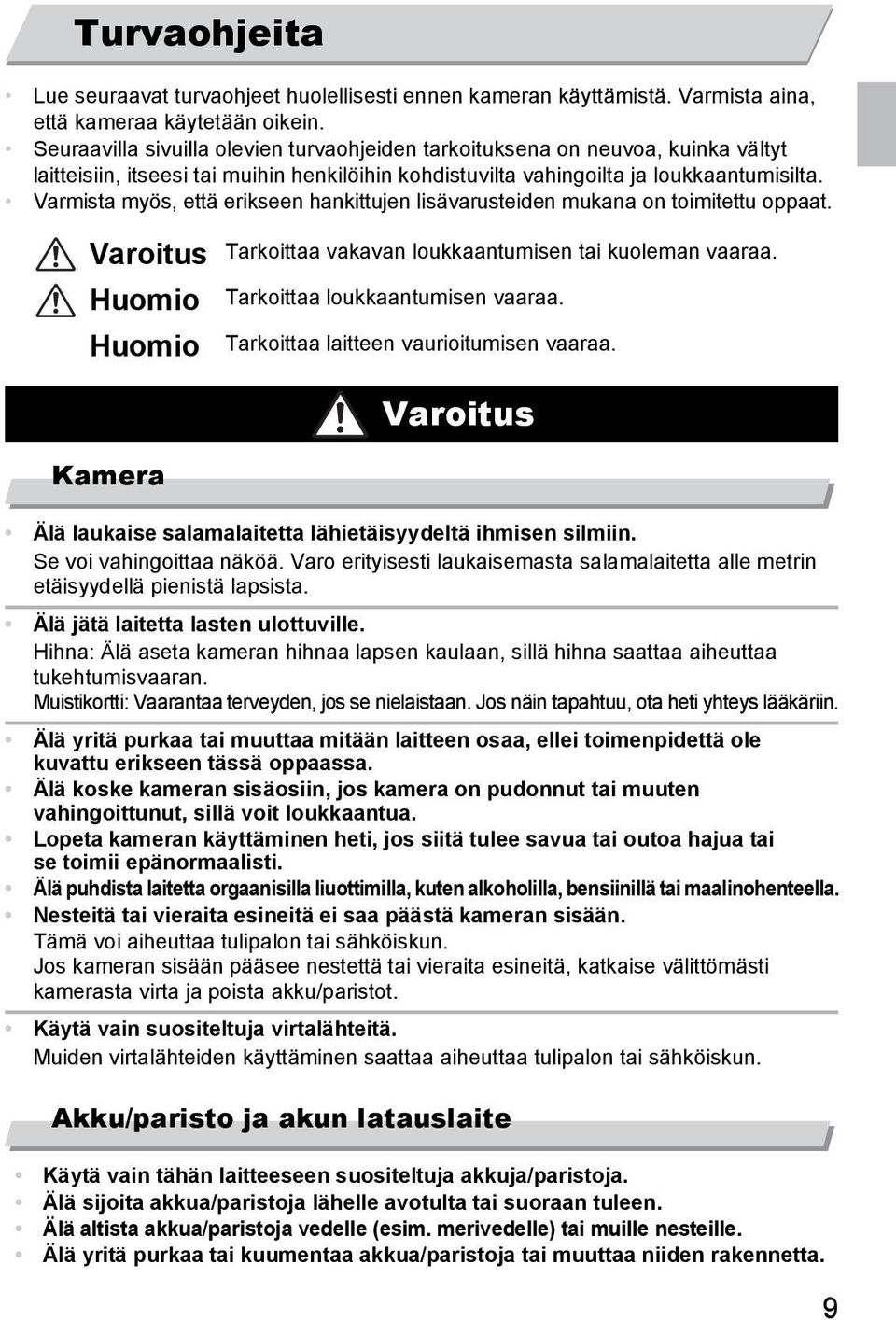 Varmista myös, että erikseen hankittujen lisävarusteiden mukana on toimitettu oppaat. Varoitus Huomio Huomio Kamera Tarkoittaa vakavan loukkaantumisen tai kuoleman vaaraa.