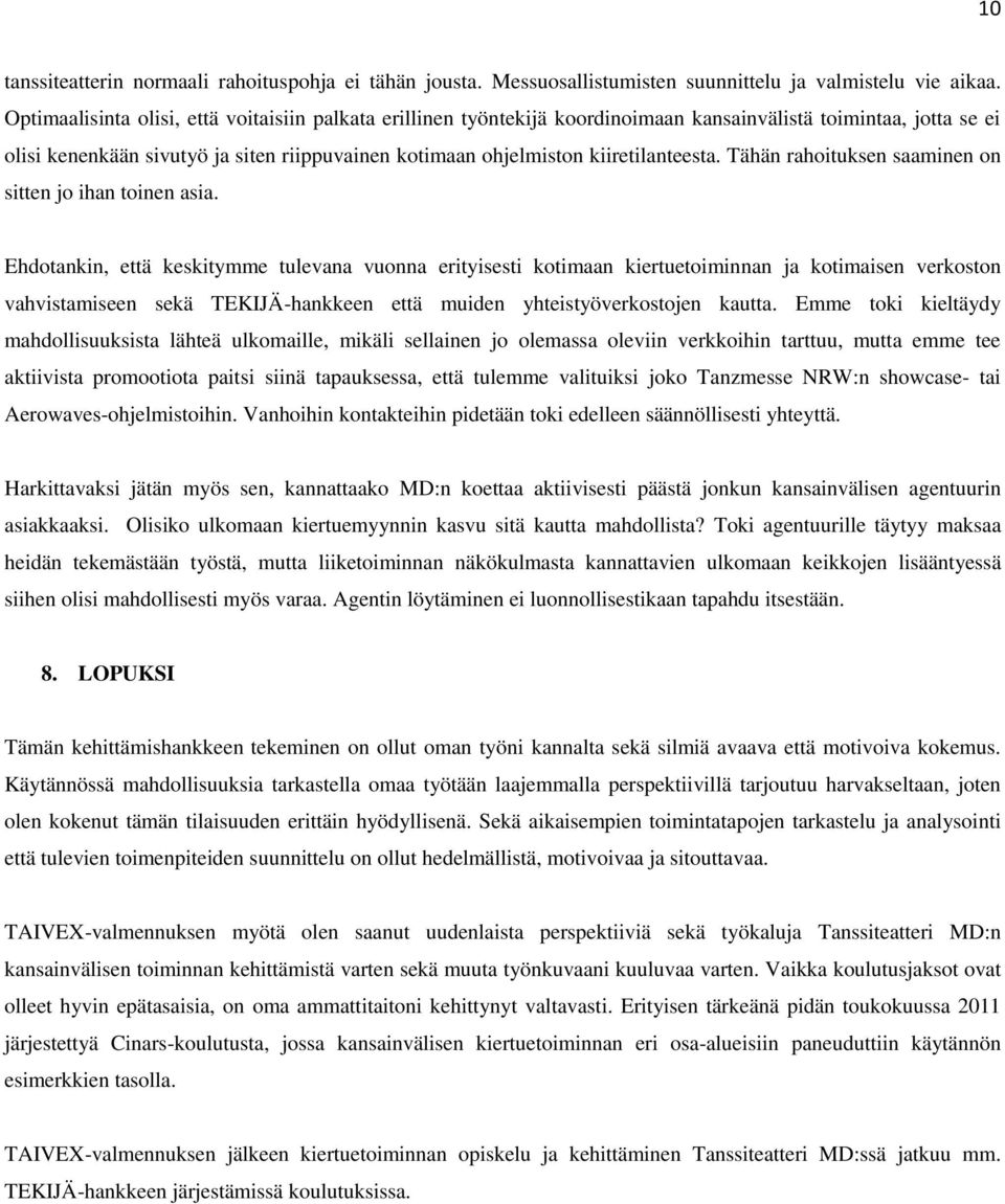 kiiretilanteesta. Tähän rahoituksen saaminen on sitten jo ihan toinen asia.