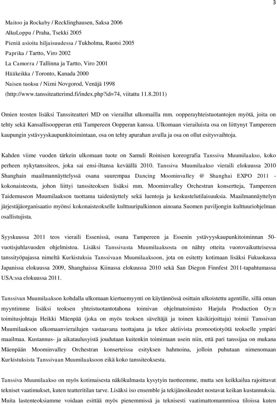oopperayhteistuotantojen myötä, joita on tehty sekä Kansallisoopperan että Tampereen Oopperan kanssa.
