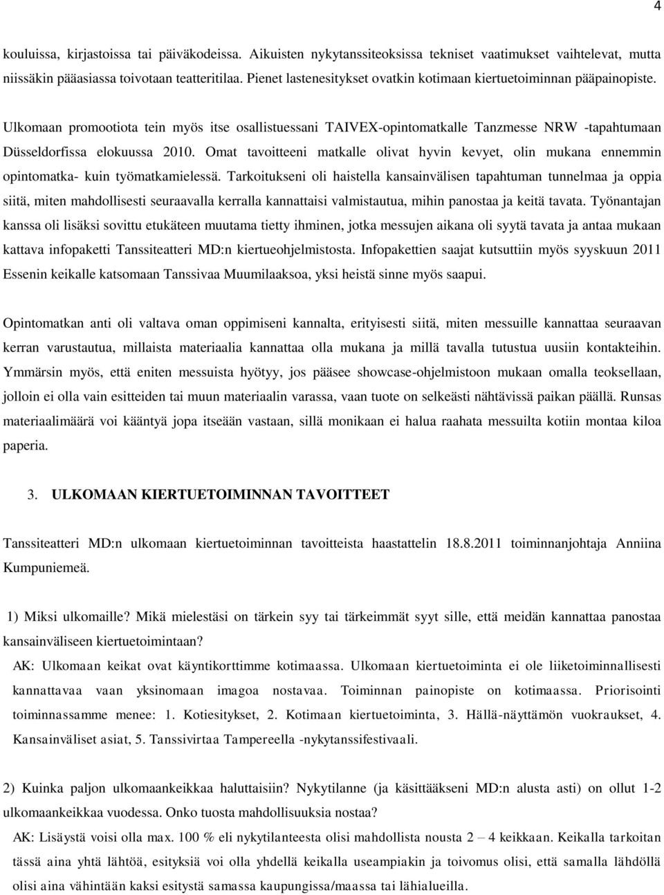 Ulkomaan promootiota tein myös itse osallistuessani TAIVEX-opintomatkalle Tanzmesse NRW -tapahtumaan Düsseldorfissa elokuussa 2010.