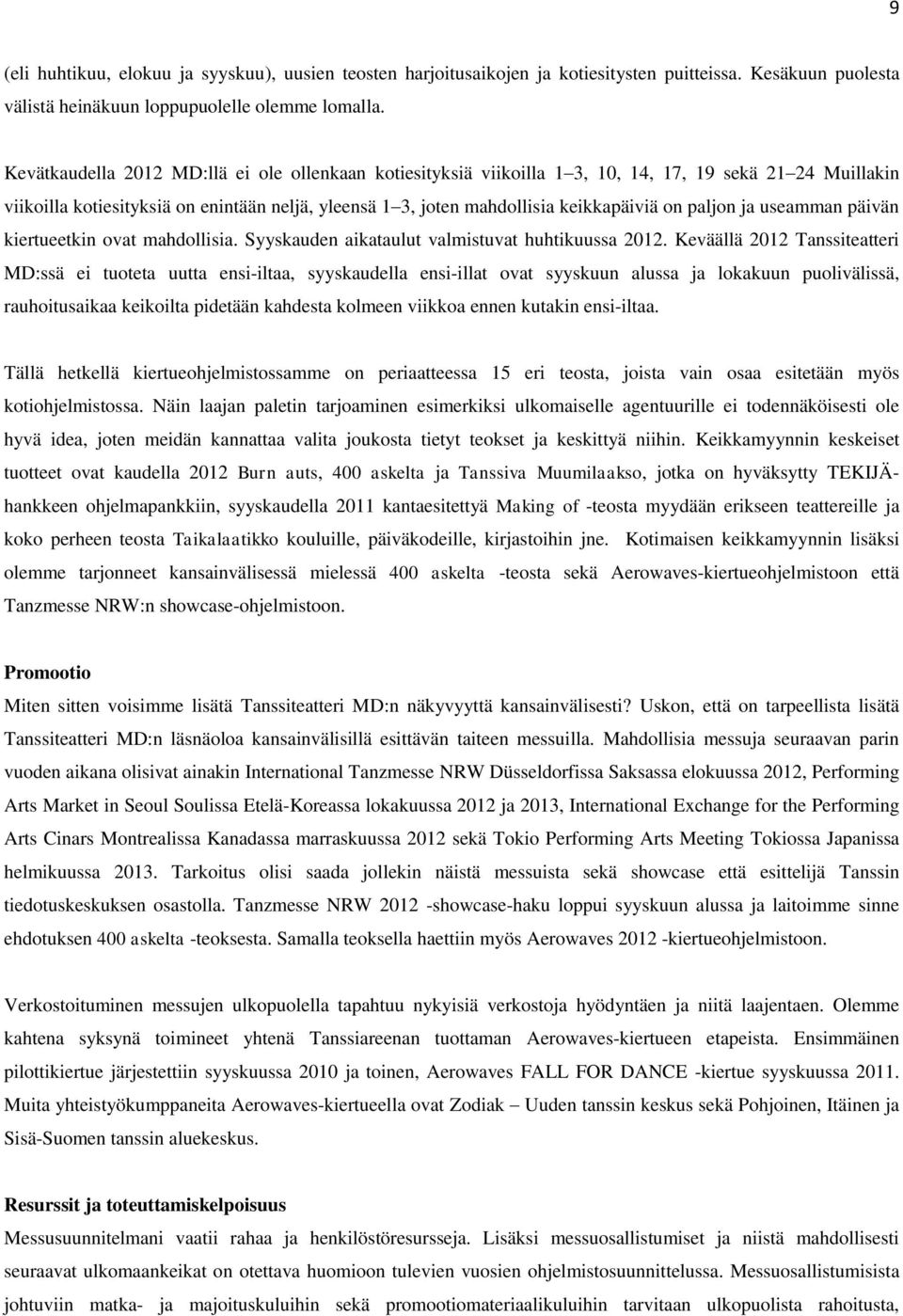 paljon ja useamman päivän kiertueetkin ovat mahdollisia. Syyskauden aikataulut valmistuvat huhtikuussa 2012.