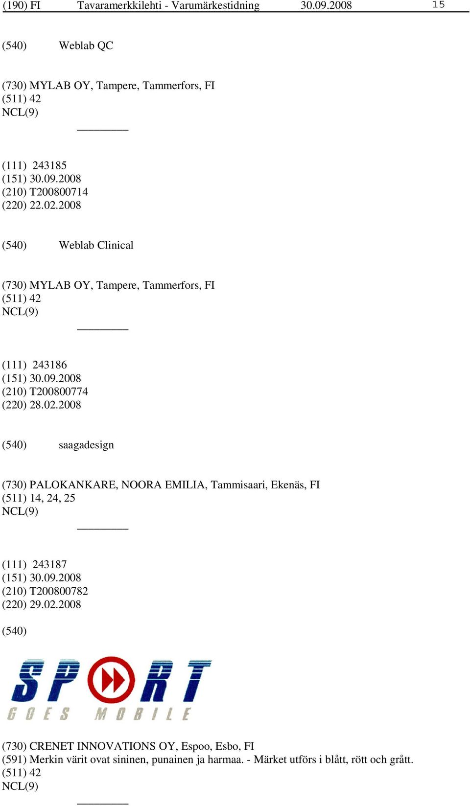 2008 Weblab Clinical (730) MYLAB OY, Tampere, Tammerfors, FI (511) 42 (111) 243186 (210) T200800774 (220) 28.02.