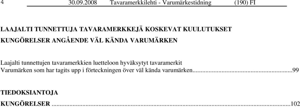 TAVARAMERKKEJÄ KOSKEVAT KUULUTUKSET KUNGÖRELSER ANGÅENDE VÄL KÄNDA VARUMÄRKEN