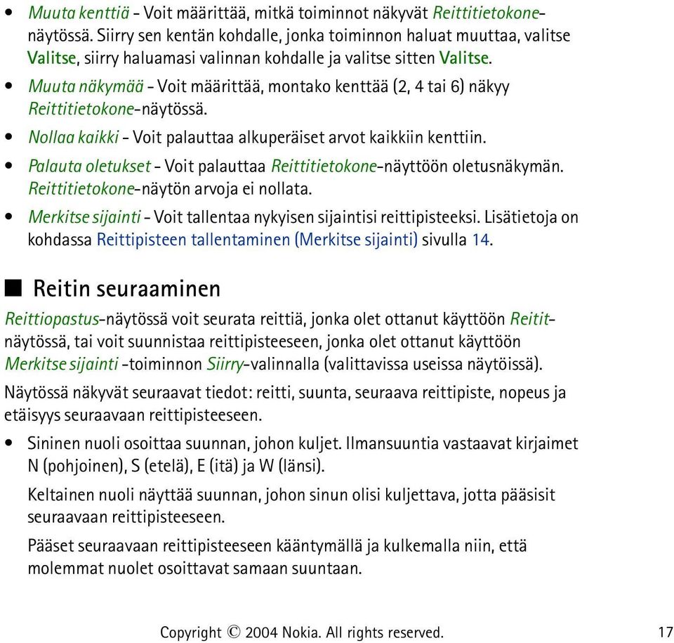 Muuta näkymää - Voit määrittää, montako kenttää (2, 4 tai 6) näkyy Reittitietokone-näytössä. Nollaa kaikki - Voit palauttaa alkuperäiset arvot kaikkiin kenttiin.