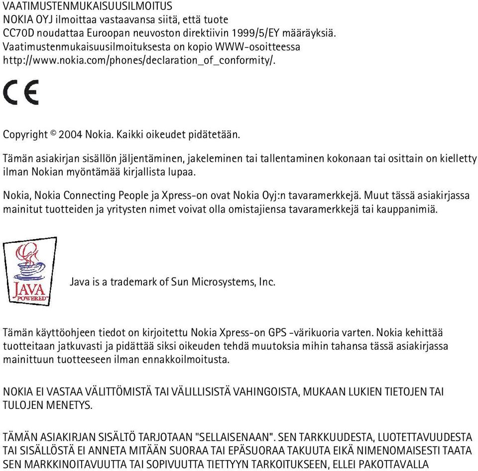 Tämän asiakirjan sisällön jäljentäminen, jakeleminen tai tallentaminen kokonaan tai osittain on kielletty ilman Nokian myöntämää kirjallista lupaa.