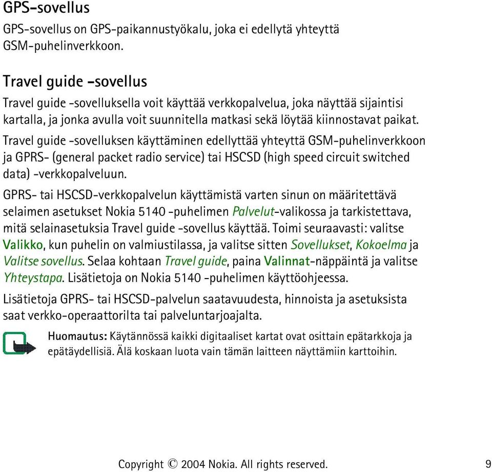 Travel guide -sovelluksen käyttäminen edellyttää yhteyttä GSM-puhelinverkkoon ja GPRS- (general packet radio service) tai HSCSD (high speed circuit switched data) -verkkopalveluun.