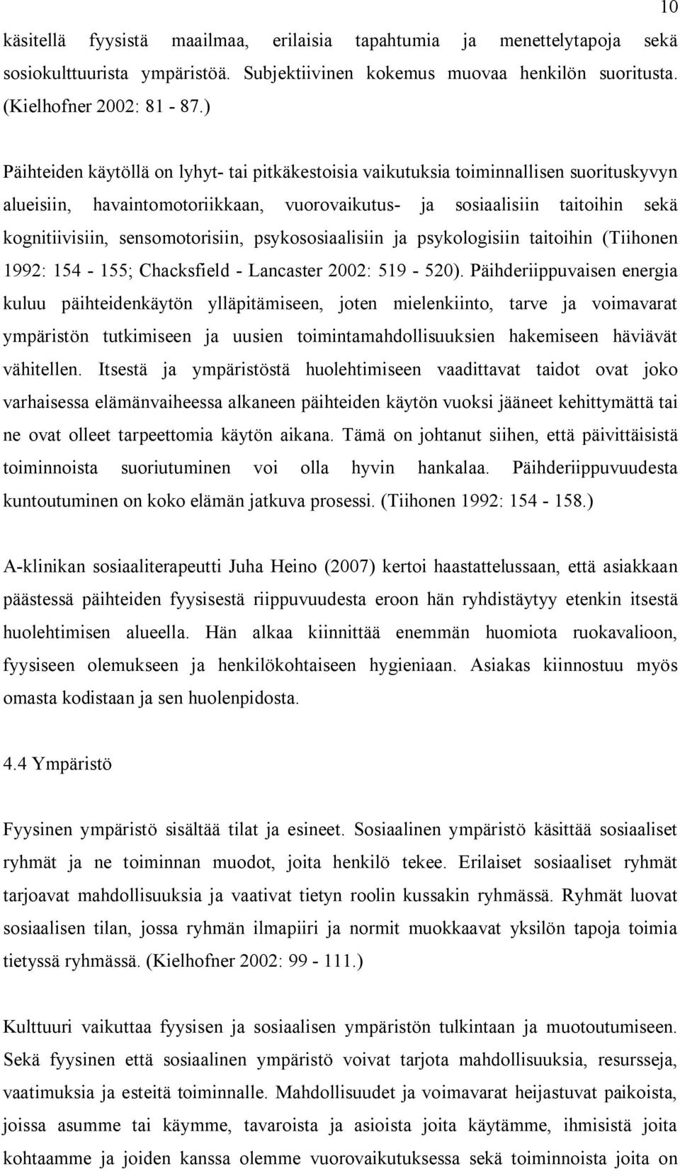sensomotorisiin, psykososiaalisiin ja psykologisiin taitoihin (Tiihonen 1992: 154-155; Chacksfield - Lancaster 2002: 519-520).