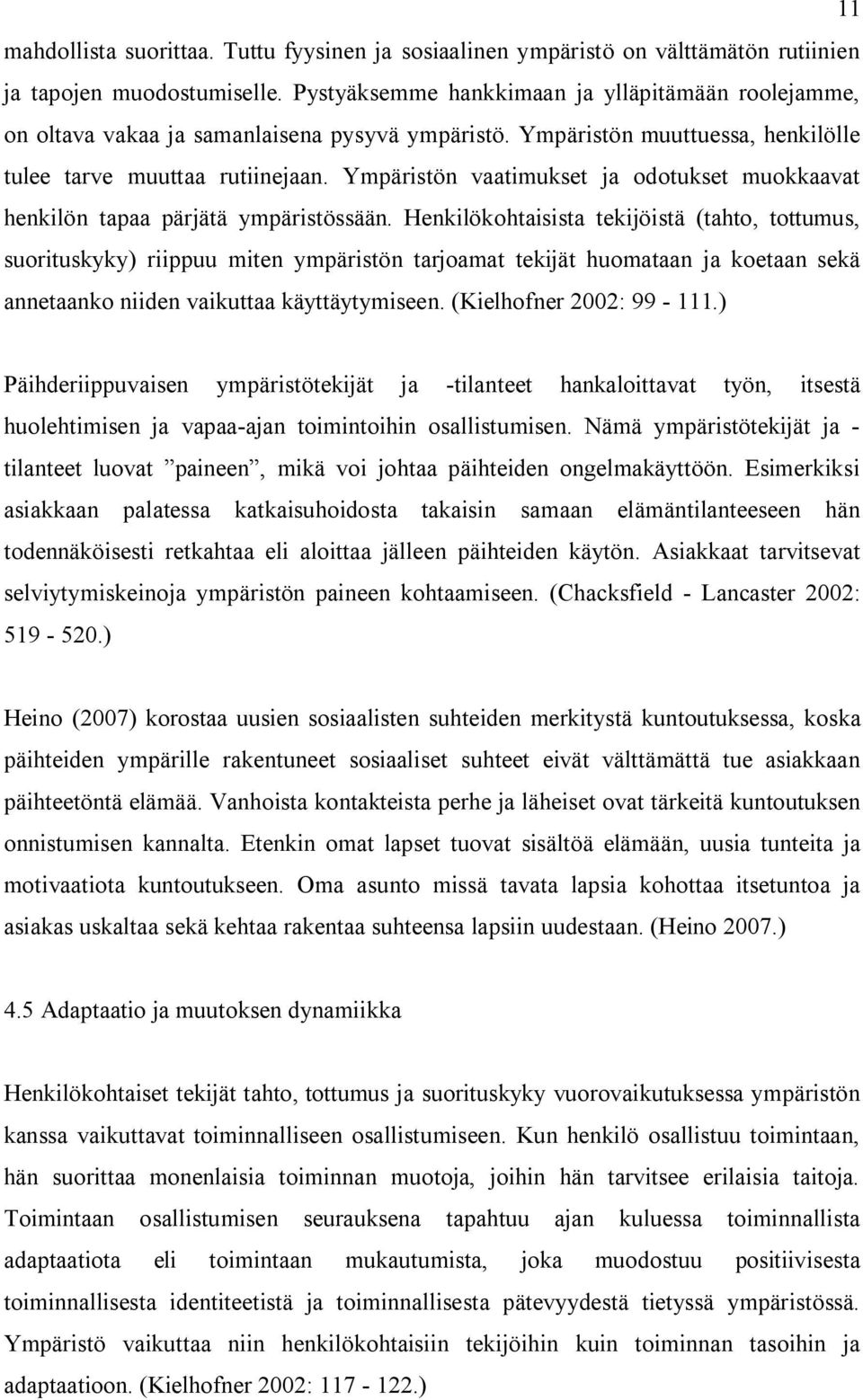 Ympäristön vaatimukset ja odotukset muokkaavat henkilön tapaa pärjätä ympäristössään.