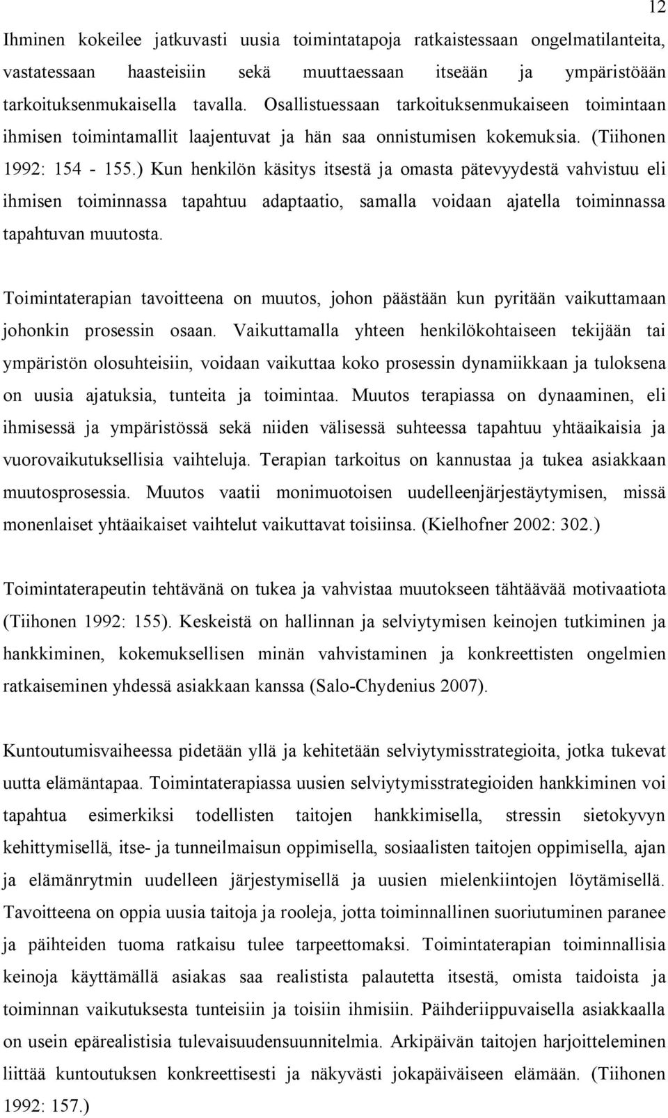 ) Kun henkilön käsitys itsestä ja omasta pätevyydestä vahvistuu eli ihmisen toiminnassa tapahtuu adaptaatio, samalla voidaan ajatella toiminnassa tapahtuvan muutosta.