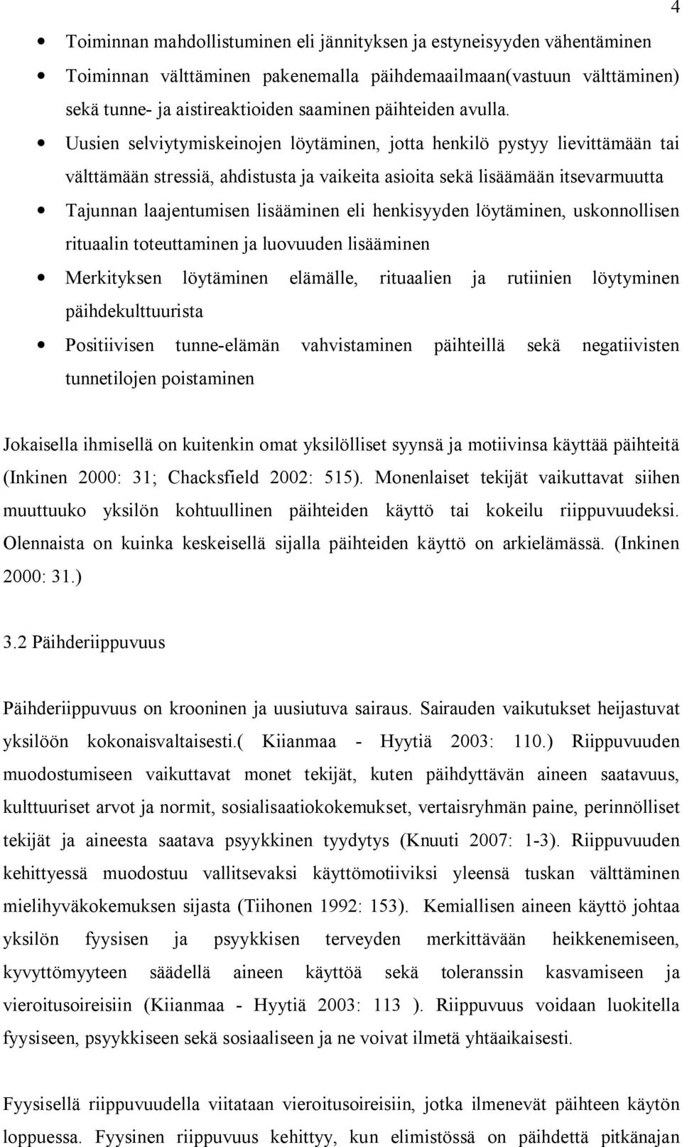 Uusien selviytymiskeinojen löytäminen, jotta henkilö pystyy lievittämään tai välttämään stressiä, ahdistusta ja vaikeita asioita sekä lisäämään itsevarmuutta Tajunnan laajentumisen lisääminen eli