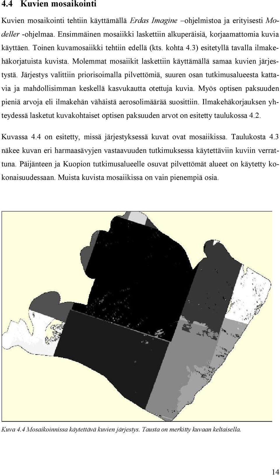 Järjestys valittiin priorisoimalla pilvettömiä, suuren osan tutkimusalueesta kattavia ja mahdollisimman keskellä kasvukautta otettuja kuvia.