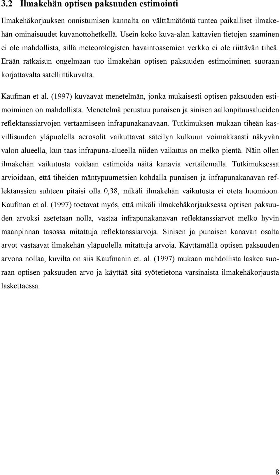 Erään ratkaisun ongelmaan tuo ilmakehän optisen paksuuden estimoiminen suoraan korjattavalta satelliittikuvalta. Kaufman et al.