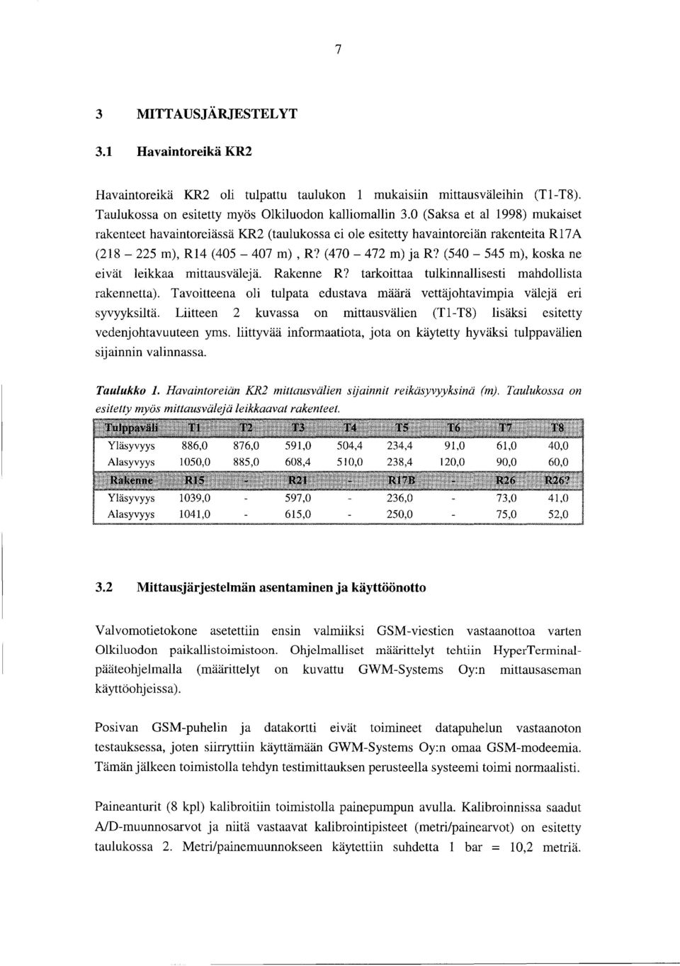 (540-545 m), koska ne eivät leikkaa mittausvälejä. Rakenne R? tarkoittaa tulkinnallisesti mahdollista rakennetta). Tavoitteena oli tulpata edustava määrä vettäjohtavimpia välejä eri syvyyksiltä.