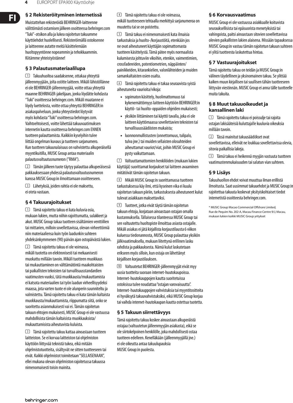 Kiitämme yhteistyöstänne! 3 Palautusmateriaalilupa (1) Takuuhuoltoa saadaksenne, ottakaa yhteyttä jälleenmyyjään, jolta ostitte laitteen.