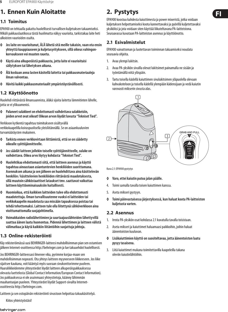 2 Jos laite on vaurioitunut, ÄLÄ lähetä sitä meille takaisin, vaan ota ensin yhteyttä kauppiaaseen ja kuljetusyritykseen, sillä oikeus vahingonkorvaukseen voi muuten raueta.