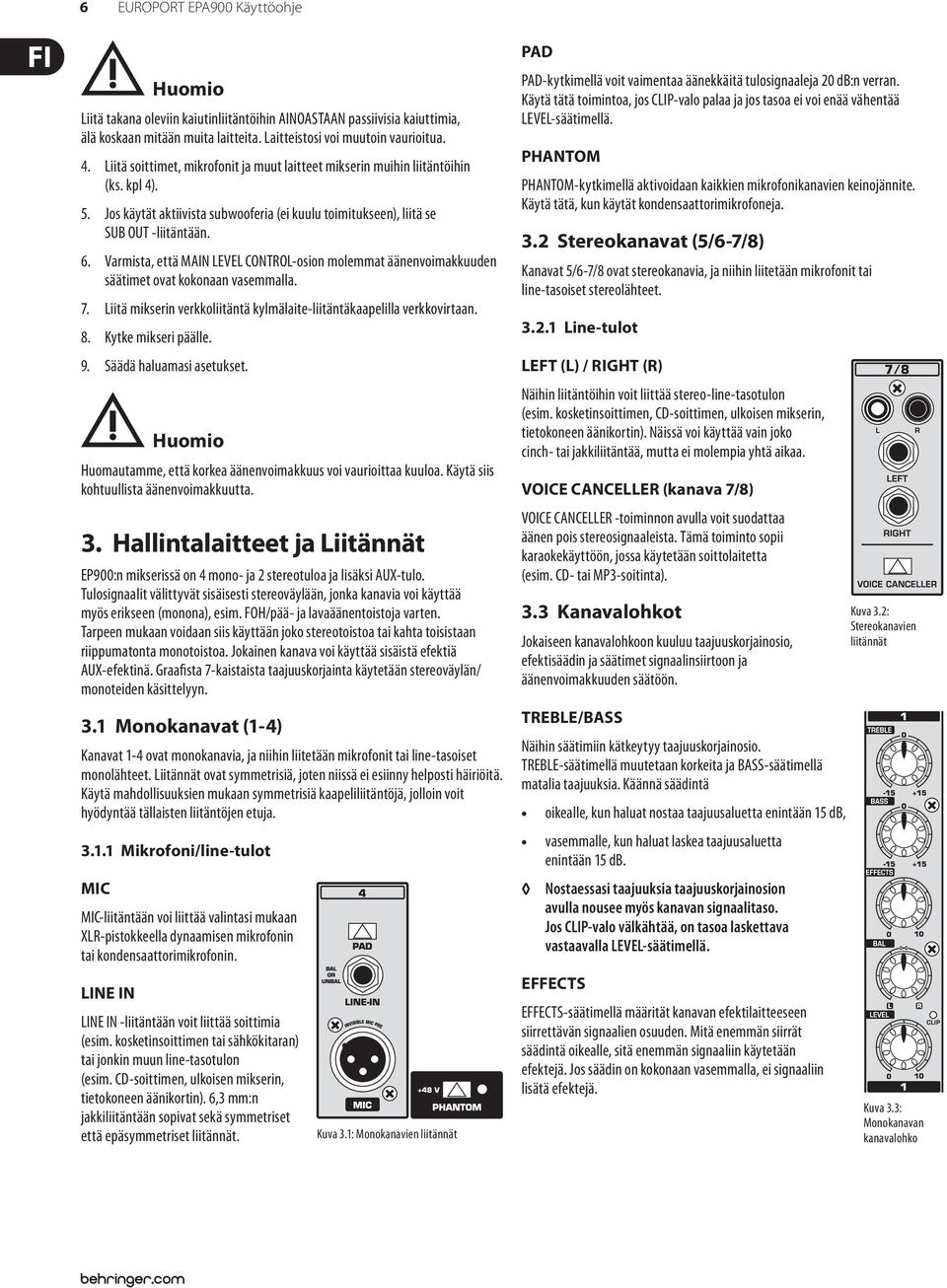 Varmista, että MAIN LEVEL CONTROL-osion molemmat äänenvoimakkuuden säätimet ovat kokonaan vasemmalla. Liitä mikserin verkkoliitäntä kylmälaite-liitäntäkaapelilla verkkovirtaan. Kytke mikseri päälle.